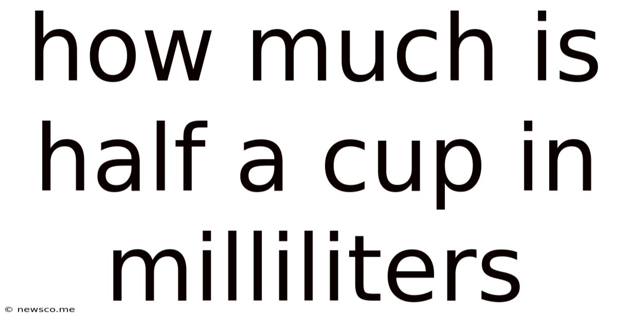 How Much Is Half A Cup In Milliliters