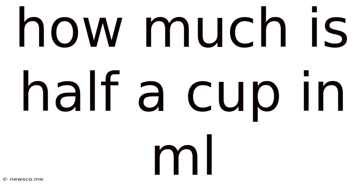 How Much Is Half A Cup In Ml