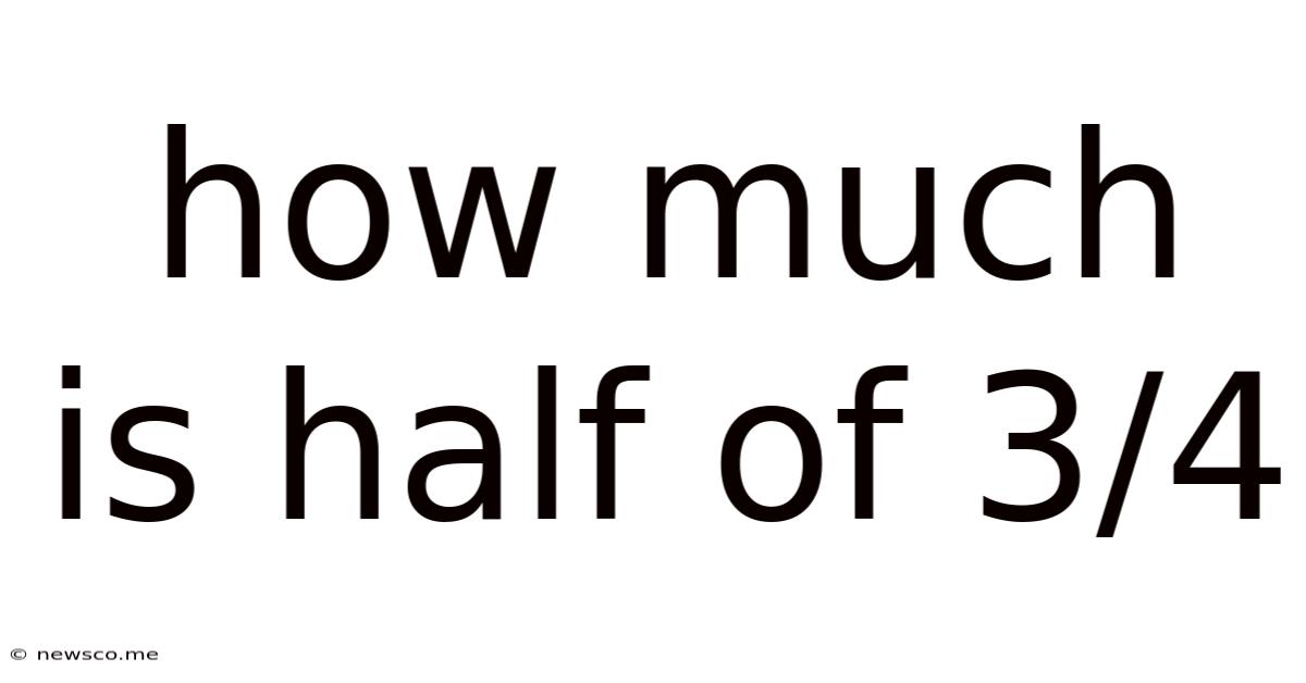 How Much Is Half Of 3/4