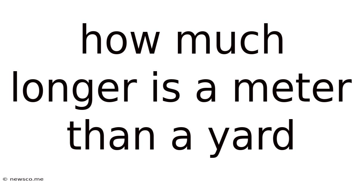 How Much Longer Is A Meter Than A Yard