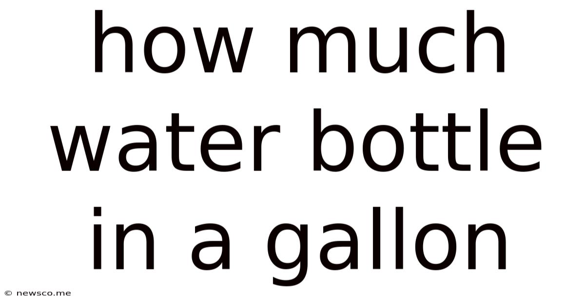 How Much Water Bottle In A Gallon