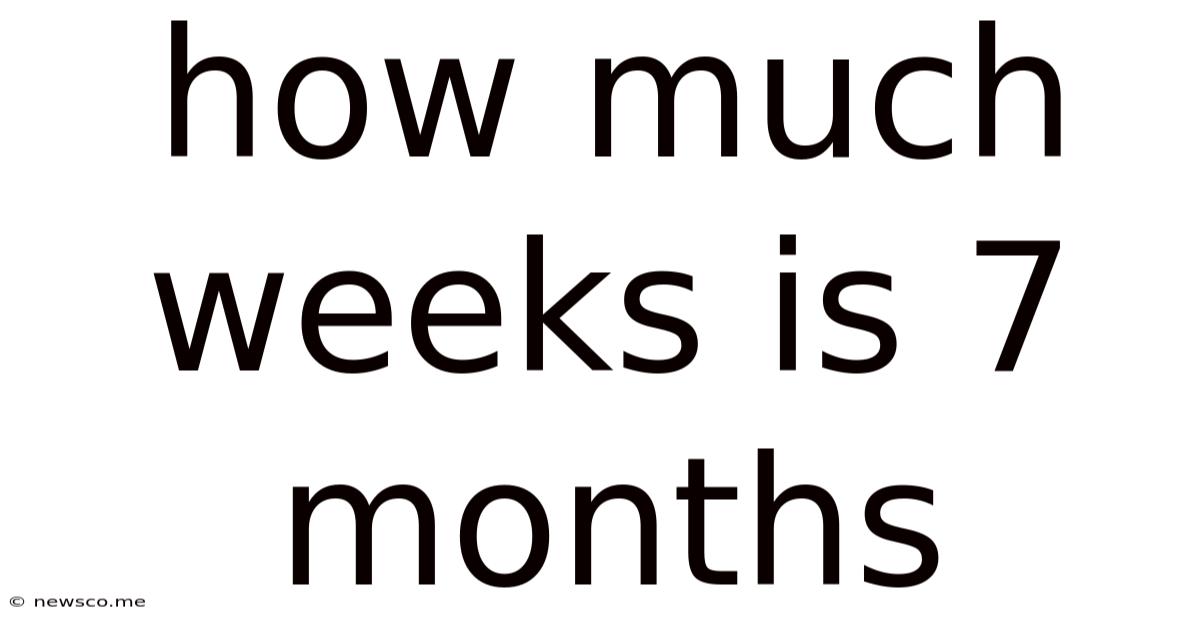 How Much Weeks Is 7 Months