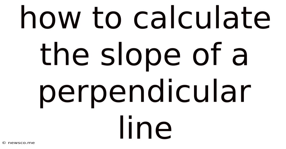 How To Calculate The Slope Of A Perpendicular Line