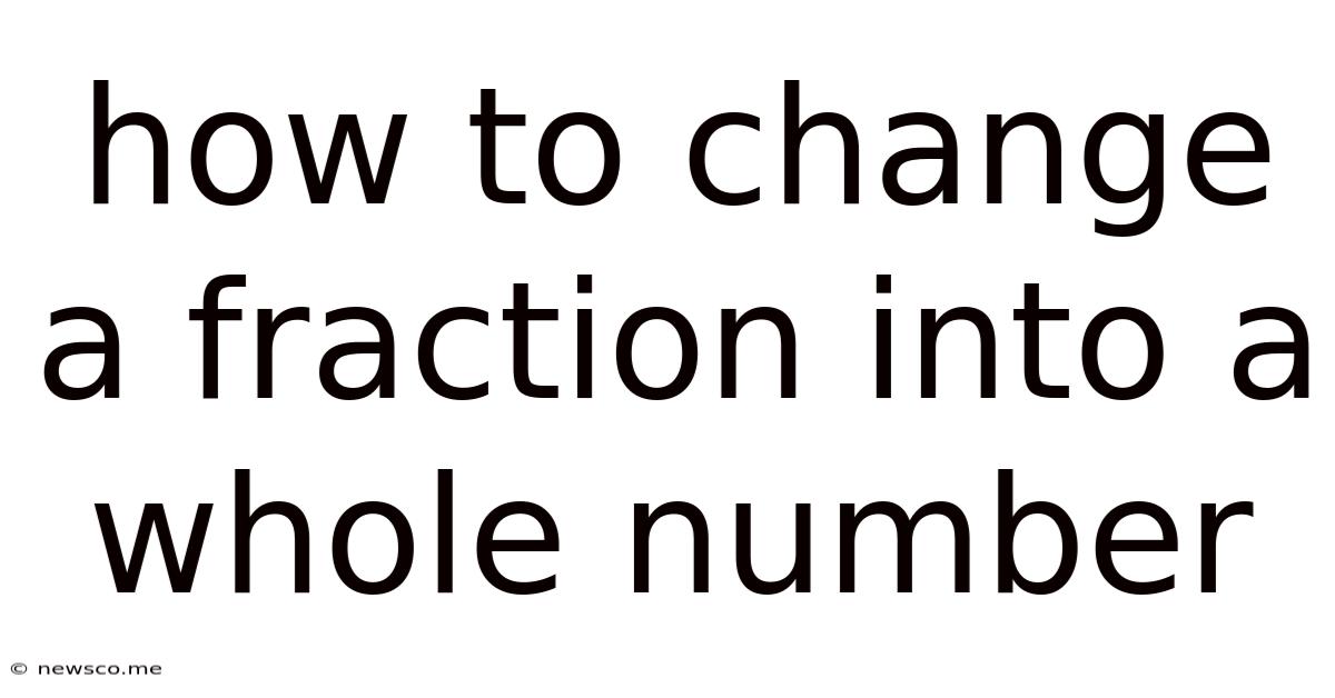 How To Change A Fraction Into A Whole Number