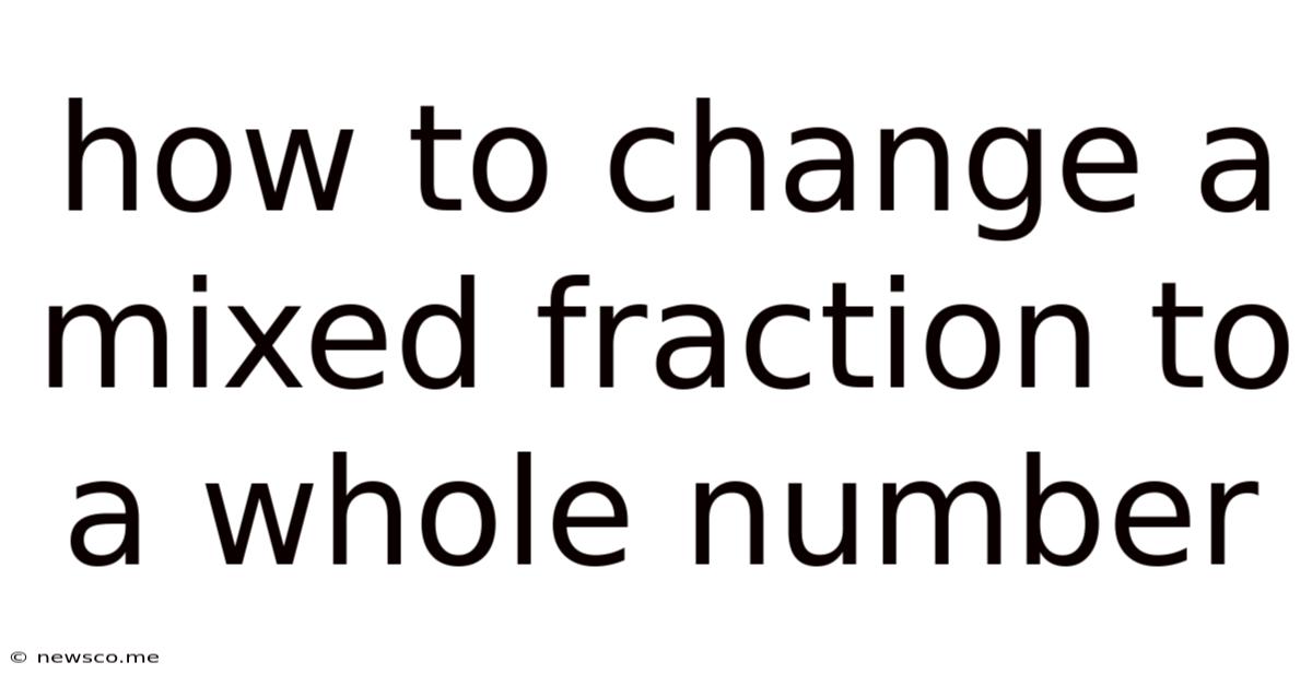How To Change A Mixed Fraction To A Whole Number