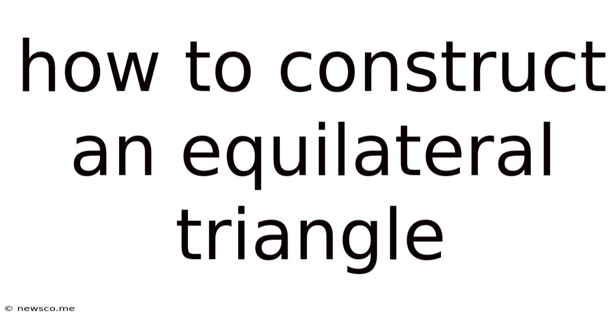 How To Construct An Equilateral Triangle
