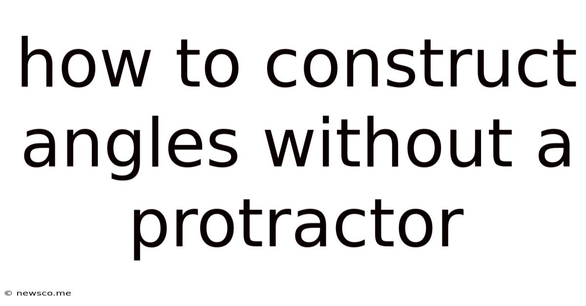 How To Construct Angles Without A Protractor