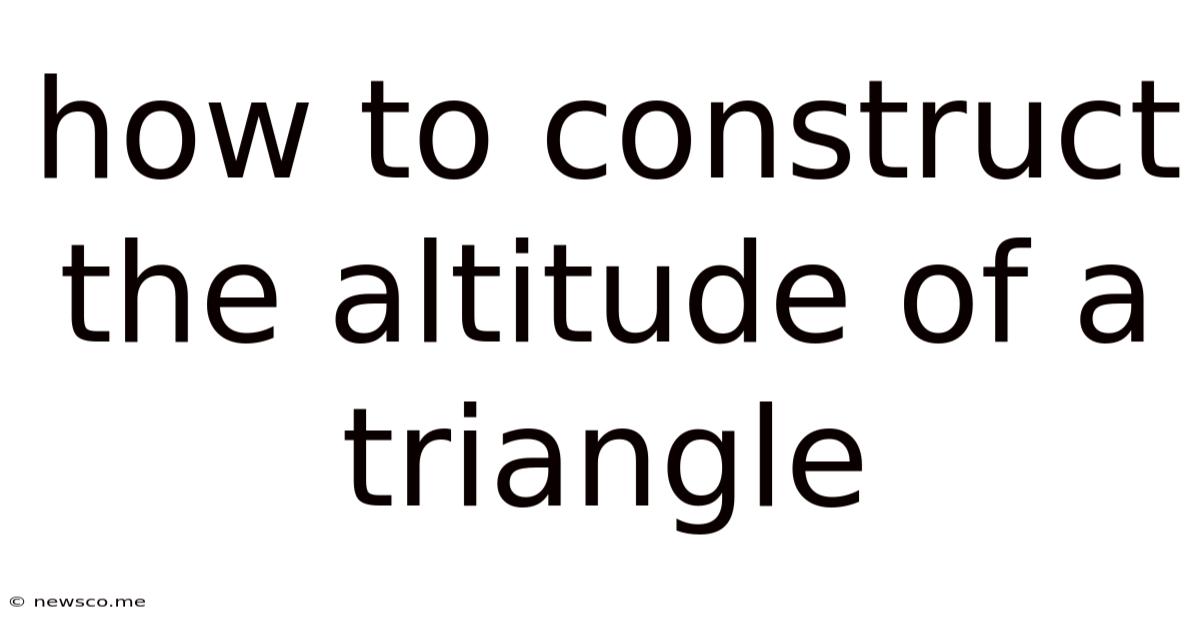 How To Construct The Altitude Of A Triangle
