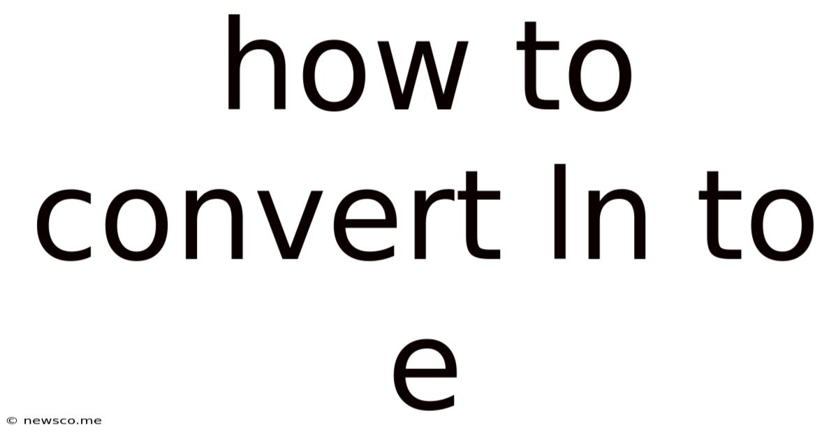 How To Convert Ln To E