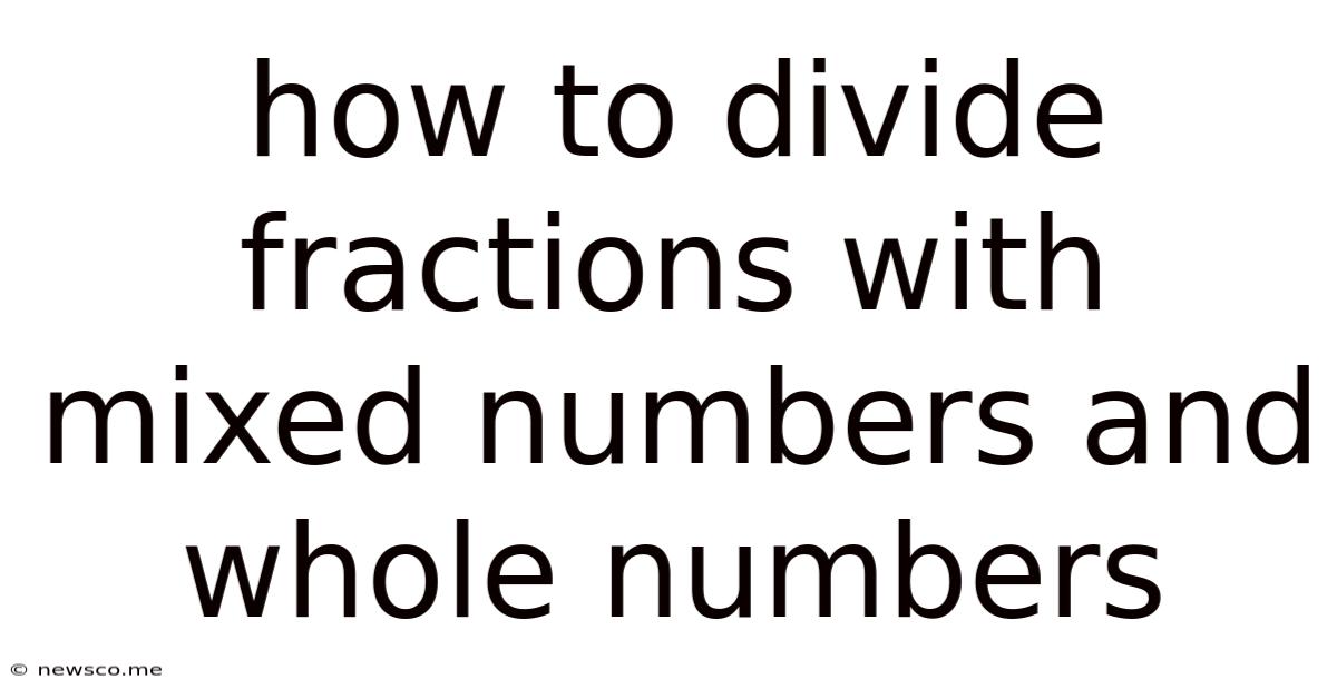 How To Divide Fractions With Mixed Numbers And Whole Numbers
