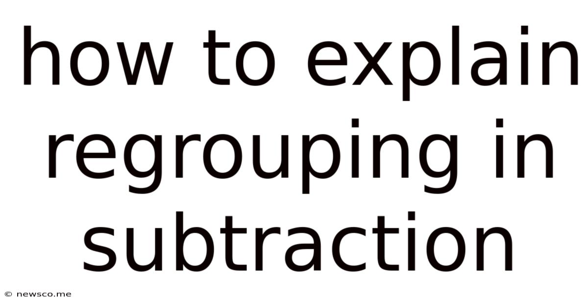 How To Explain Regrouping In Subtraction