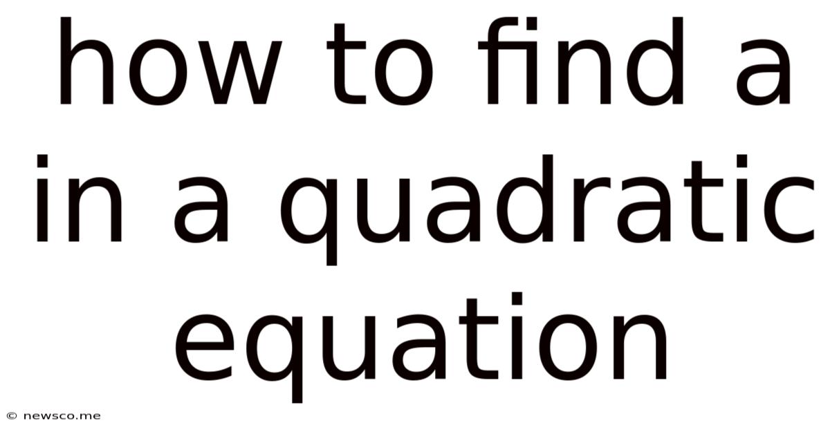 How To Find A In A Quadratic Equation