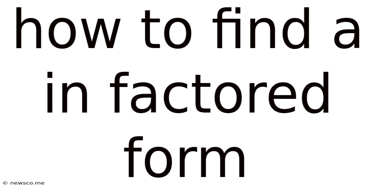 How To Find A In Factored Form