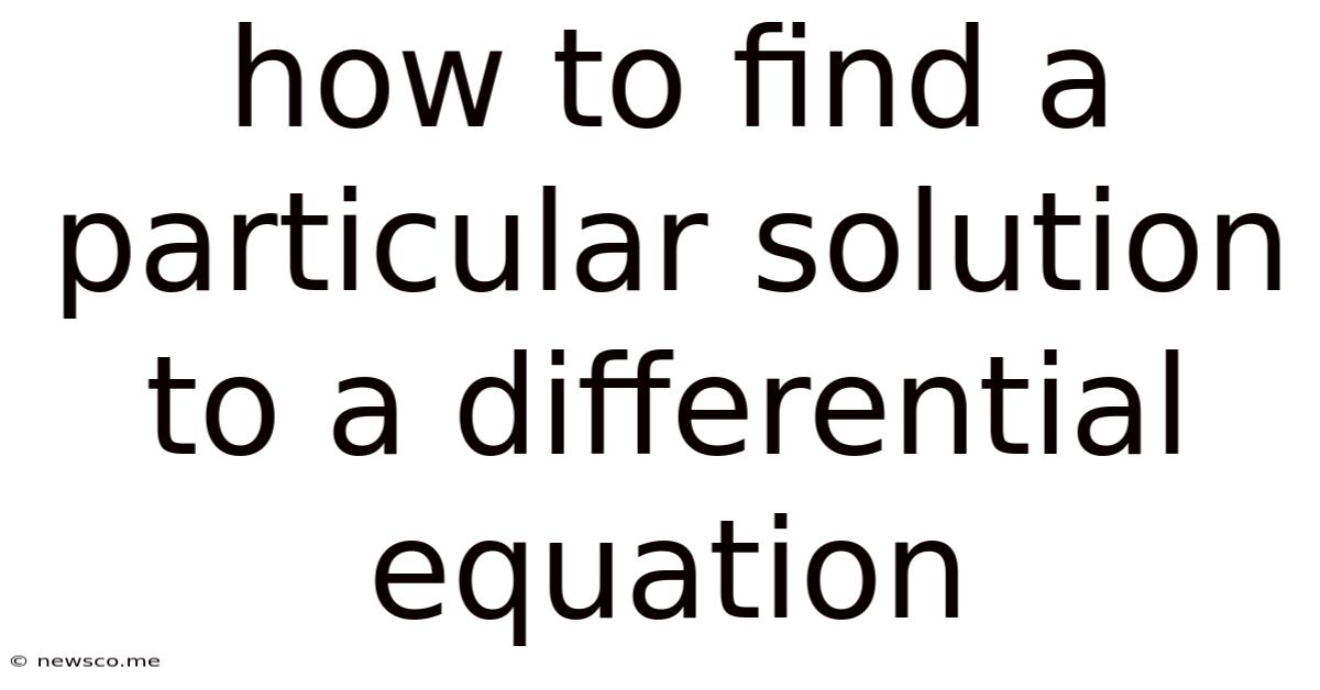 How To Find A Particular Solution To A Differential Equation
