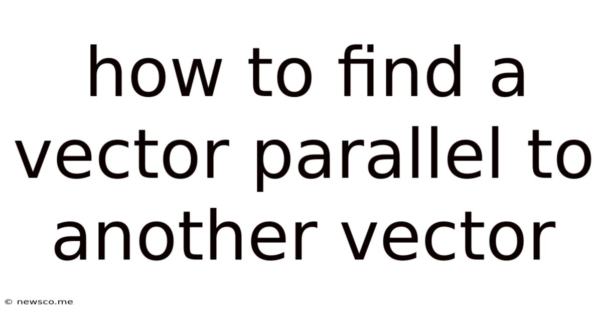 How To Find A Vector Parallel To Another Vector