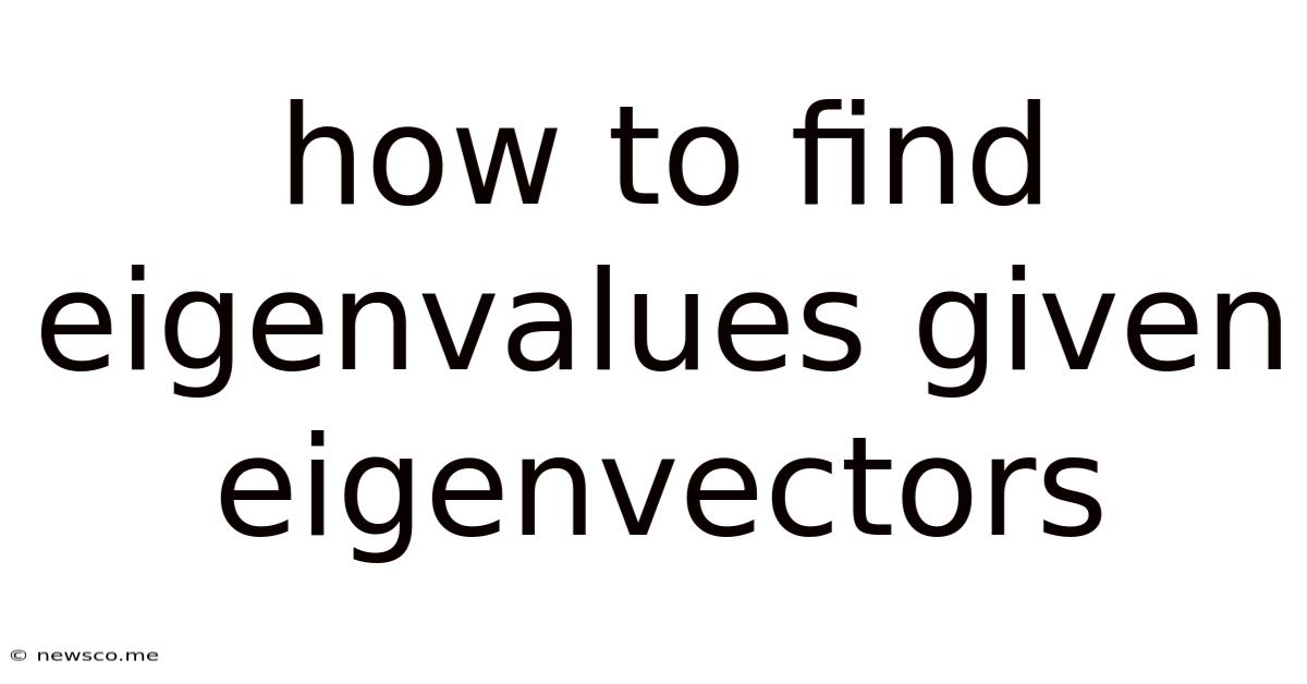 How To Find Eigenvalues Given Eigenvectors
