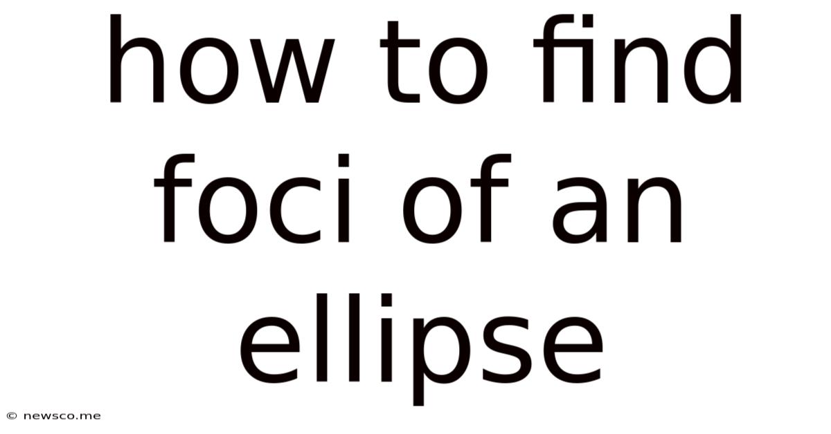 How To Find Foci Of An Ellipse