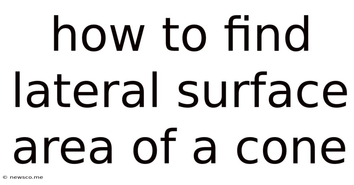How To Find Lateral Surface Area Of A Cone