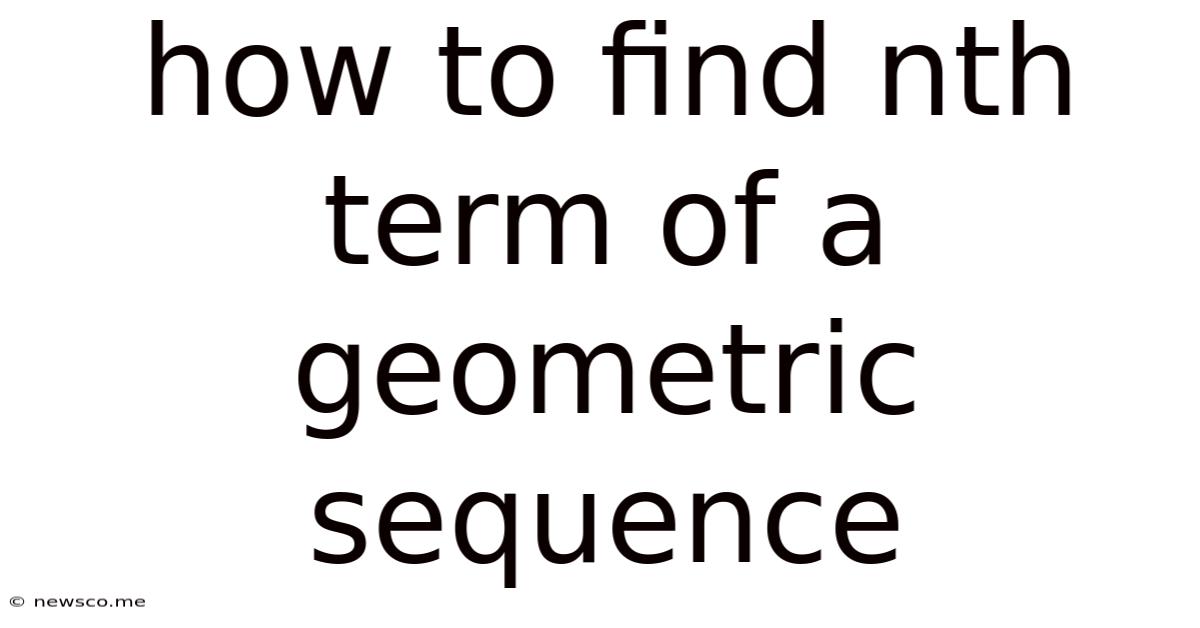 How To Find Nth Term Of A Geometric Sequence