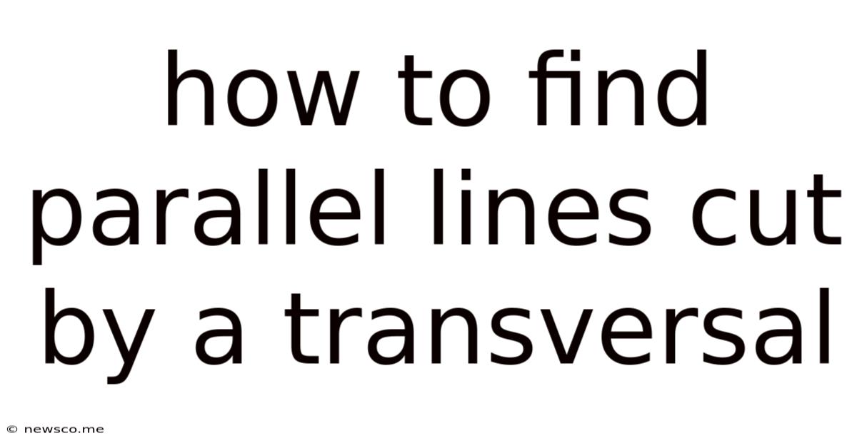How To Find Parallel Lines Cut By A Transversal