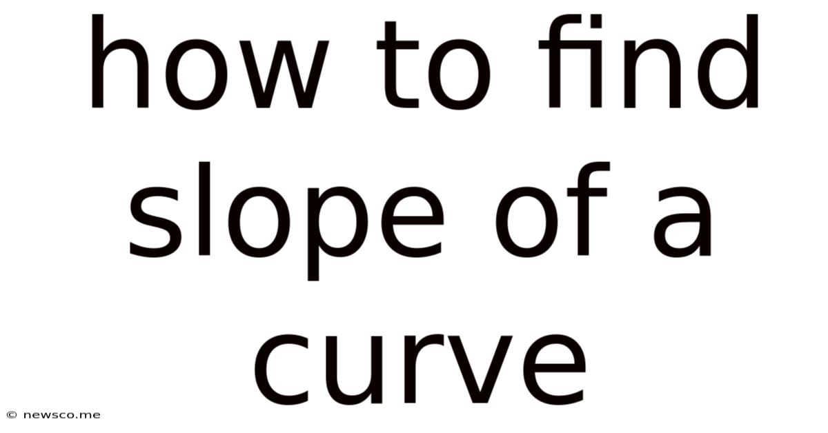 How To Find Slope Of A Curve