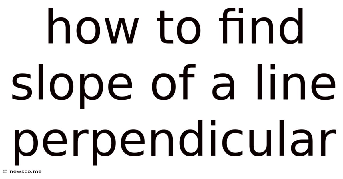 How To Find Slope Of A Line Perpendicular