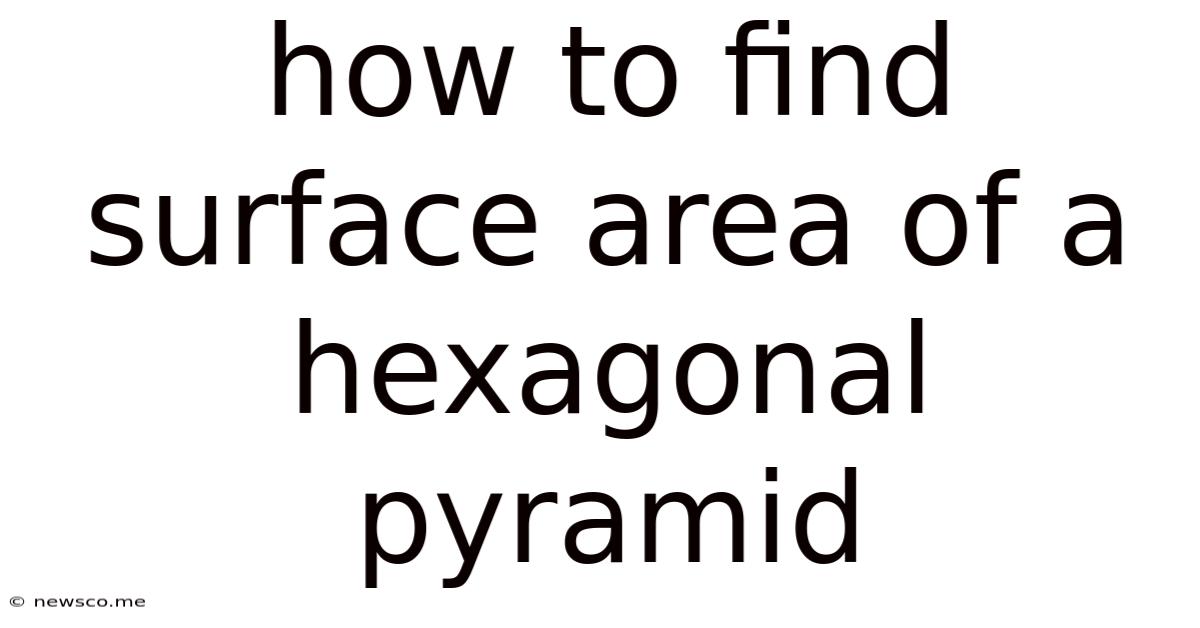 How To Find Surface Area Of A Hexagonal Pyramid
