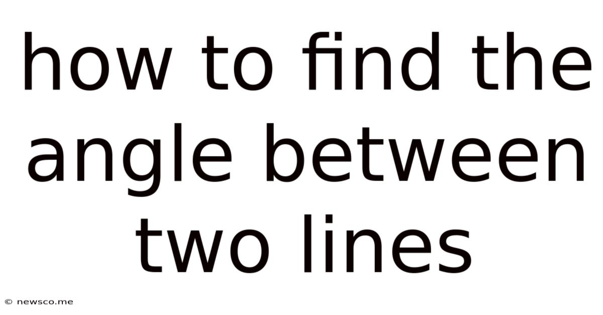 How To Find The Angle Between Two Lines