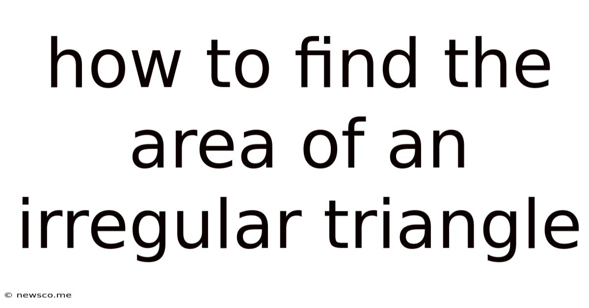 How To Find The Area Of An Irregular Triangle