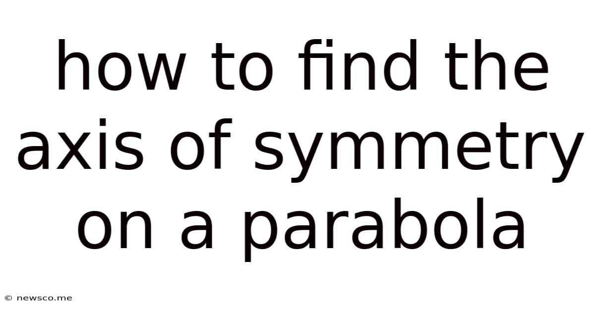 How To Find The Axis Of Symmetry On A Parabola