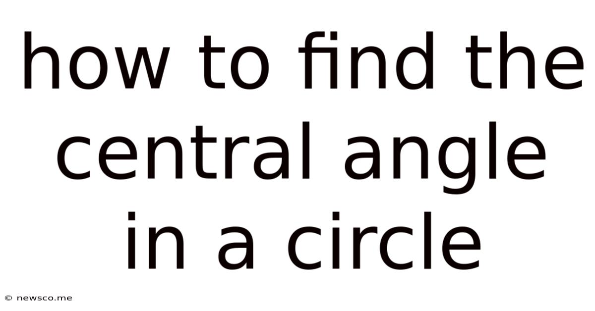 How To Find The Central Angle In A Circle