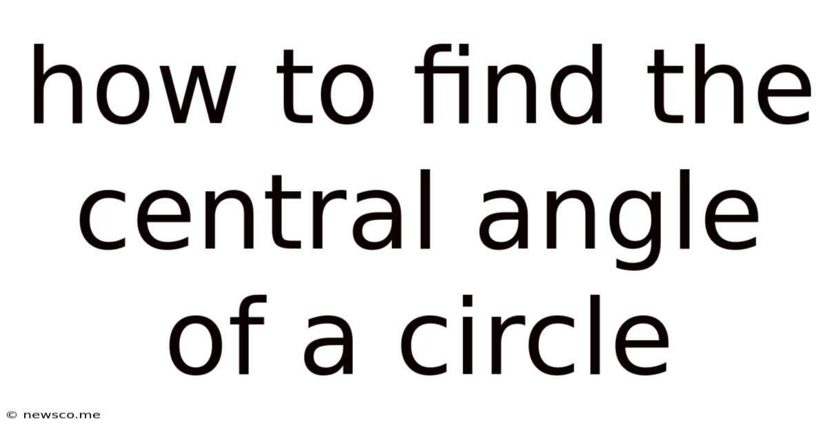 How To Find The Central Angle Of A Circle