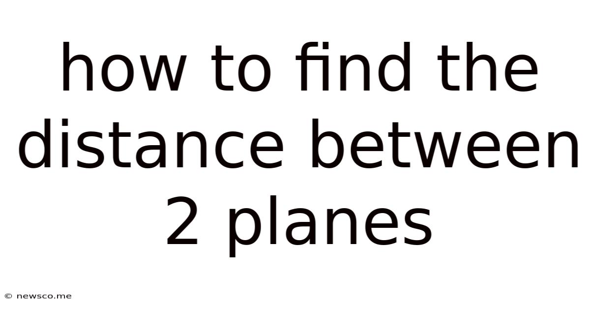 How To Find The Distance Between 2 Planes
