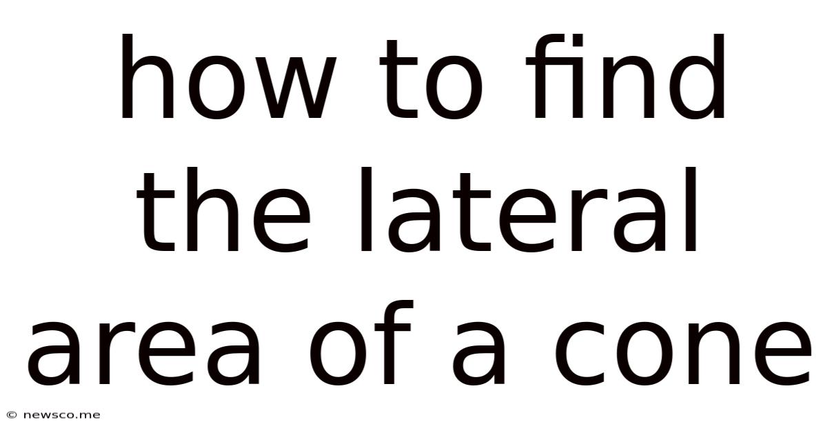 How To Find The Lateral Area Of A Cone
