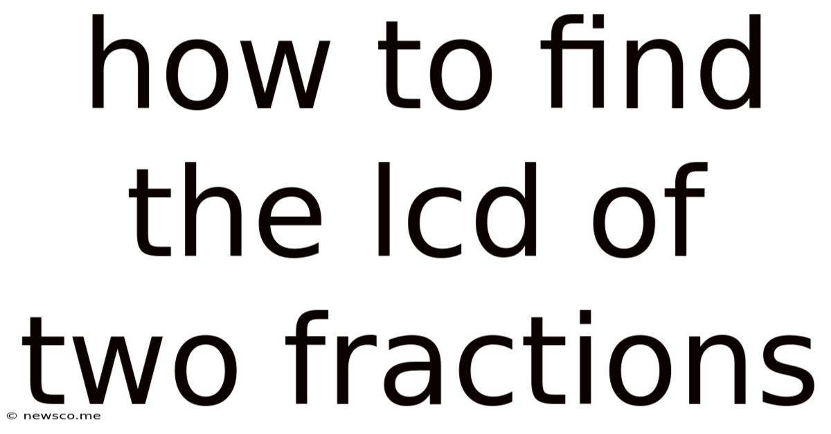 How To Find The Lcd Of Two Fractions