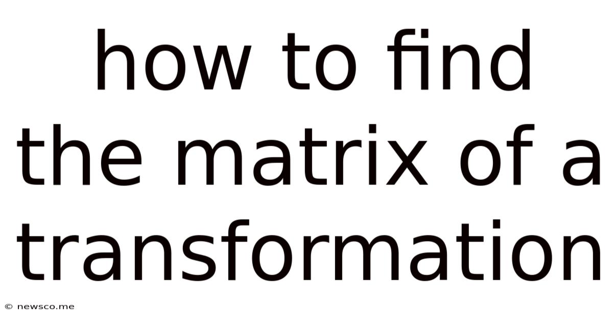 How To Find The Matrix Of A Transformation