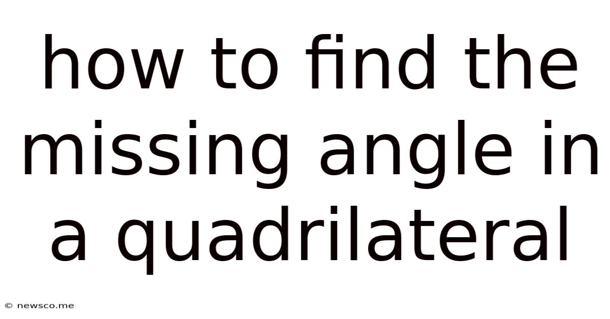 How To Find The Missing Angle In A Quadrilateral