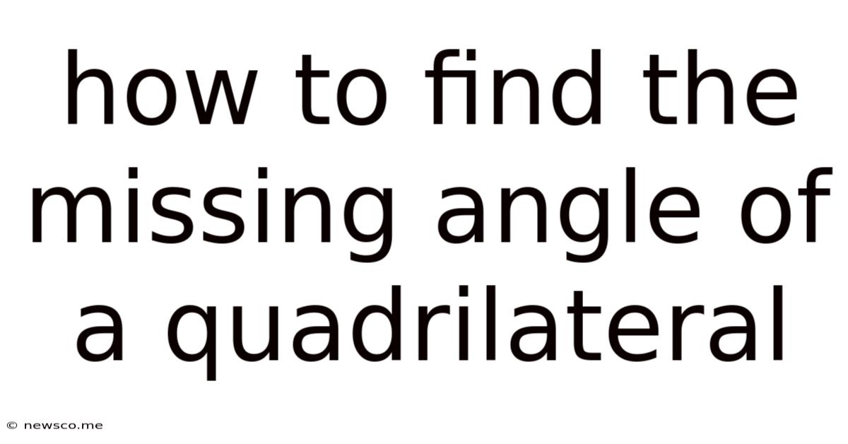 How To Find The Missing Angle Of A Quadrilateral