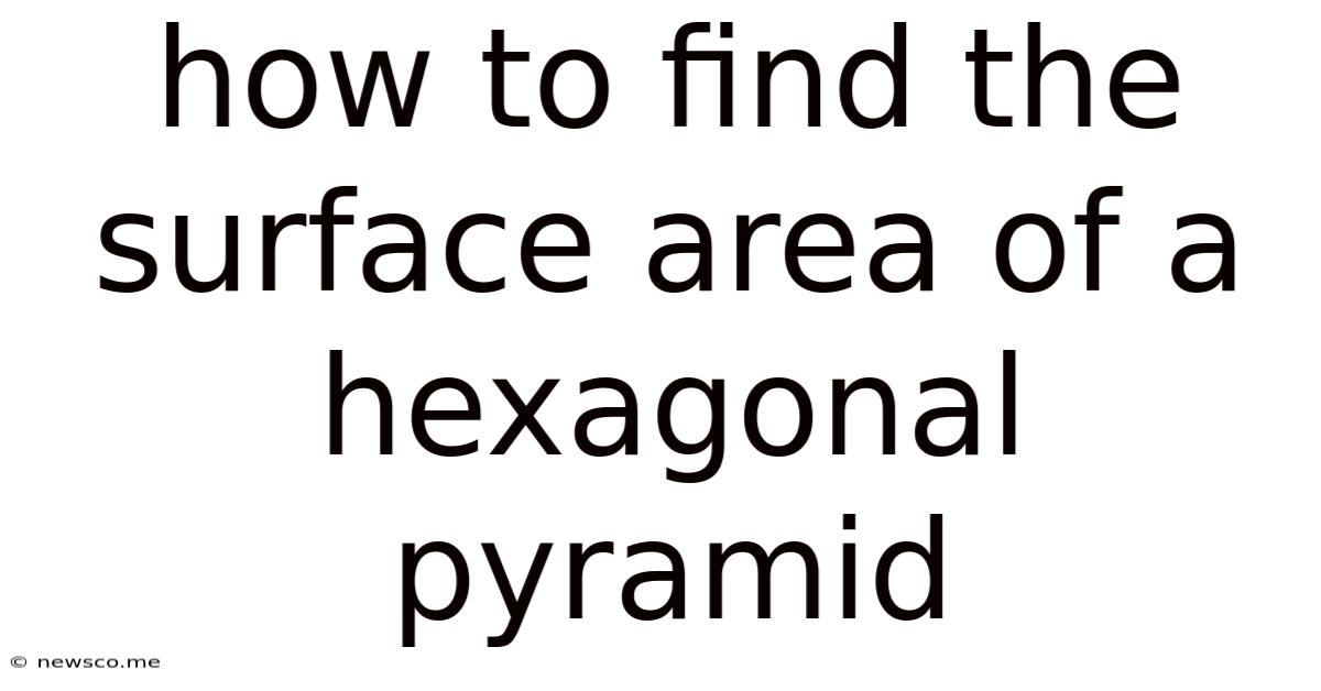How To Find The Surface Area Of A Hexagonal Pyramid