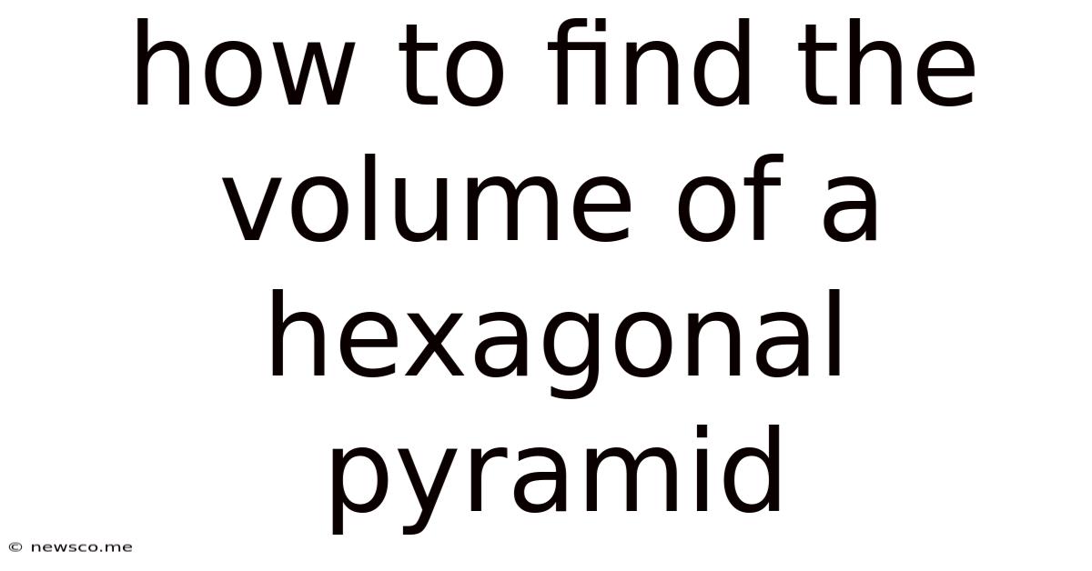 How To Find The Volume Of A Hexagonal Pyramid