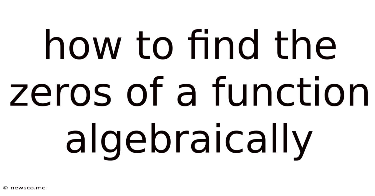 How To Find The Zeros Of A Function Algebraically