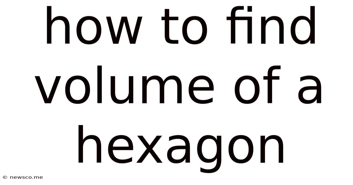 How To Find Volume Of A Hexagon