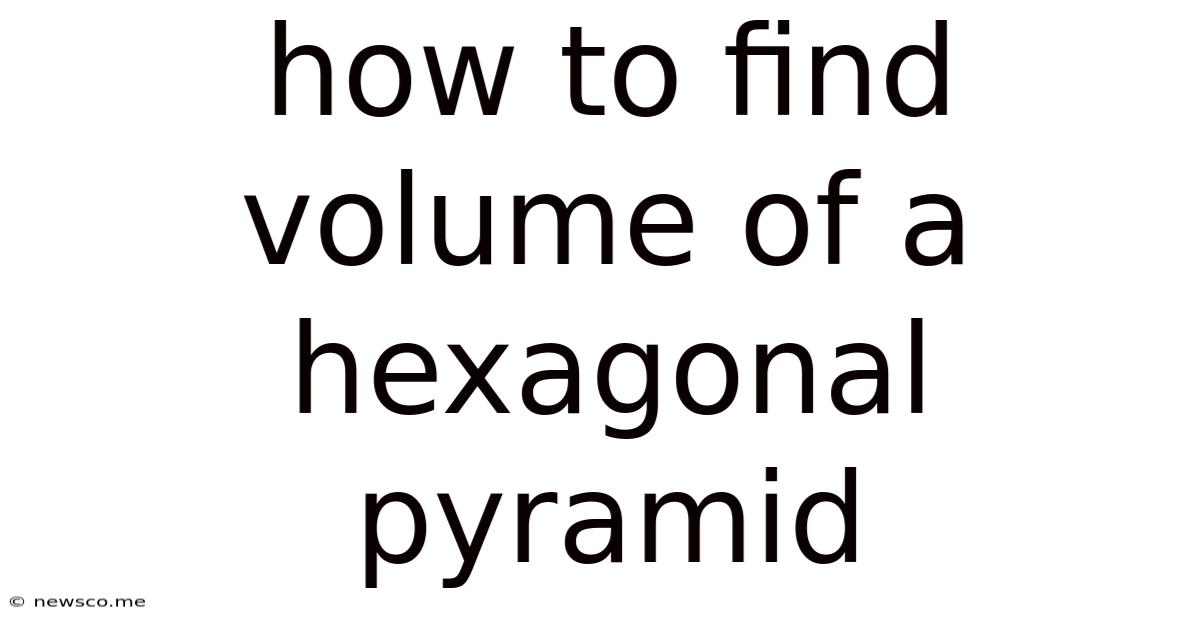 How To Find Volume Of A Hexagonal Pyramid