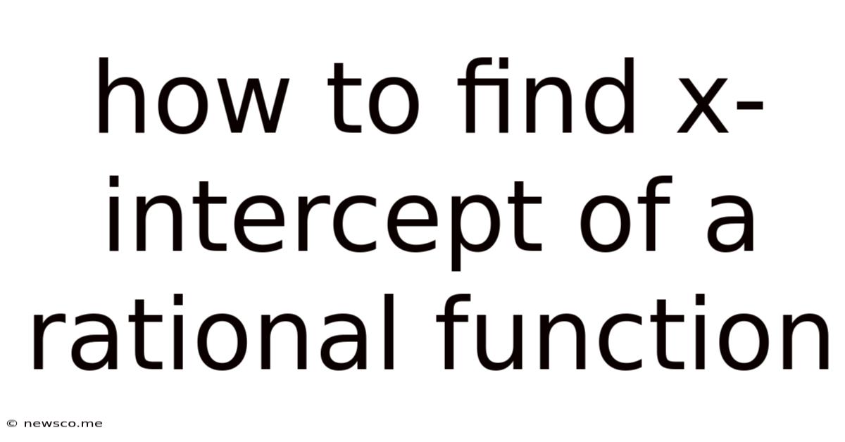 How To Find X-intercept Of A Rational Function