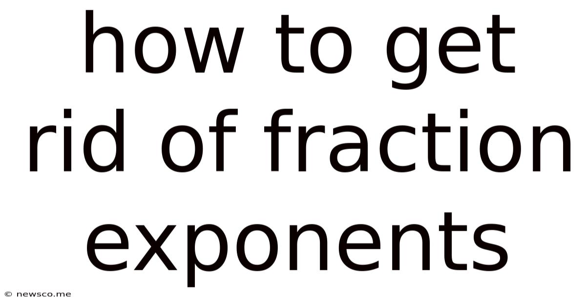 How To Get Rid Of Fraction Exponents