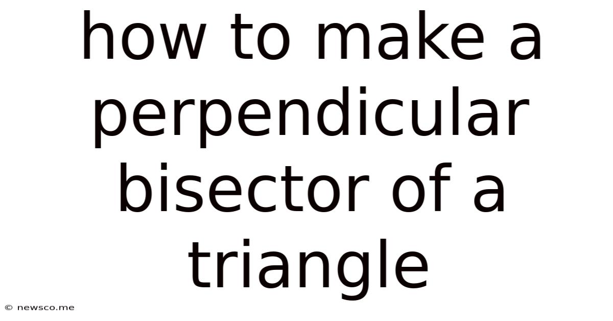 How To Make A Perpendicular Bisector Of A Triangle
