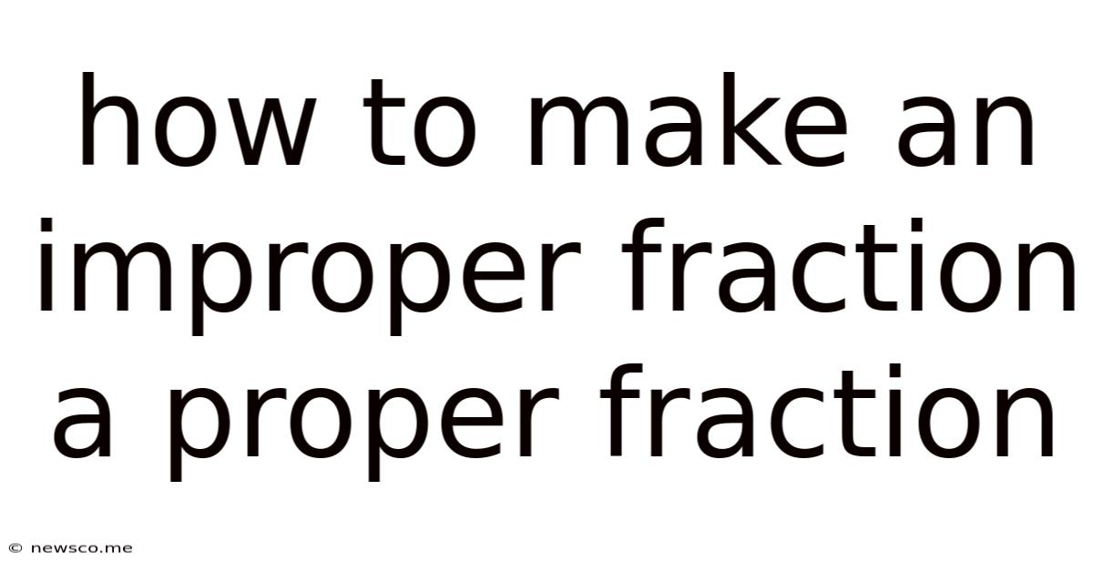 How To Make An Improper Fraction A Proper Fraction