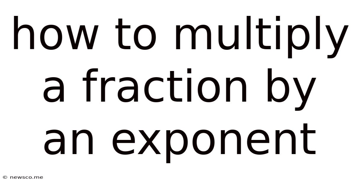 How To Multiply A Fraction By An Exponent