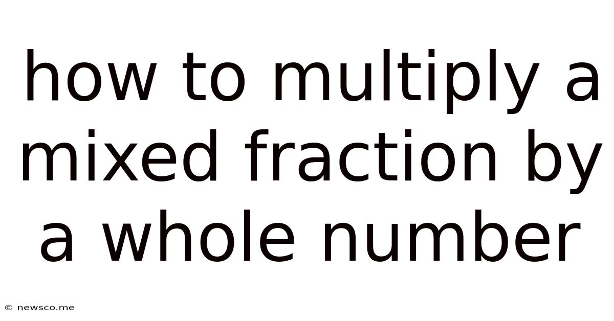 How To Multiply A Mixed Fraction By A Whole Number