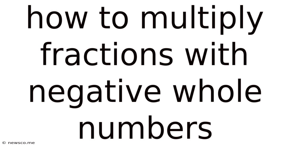 How To Multiply Fractions With Negative Whole Numbers